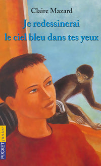 Livrenpoche : Je redessinerai le ciel bleu dans tes yeux - Claire Mazard - Livre
