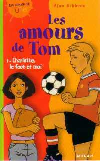 Livrenpoche : Les amours de Tom Tome I : Charlotte, le foot et moi - Alan Gibbons - Livre
