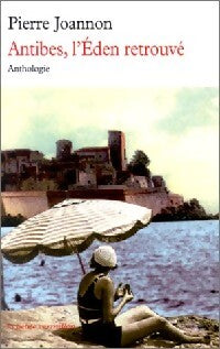 Livrenpoche : Antibes, l'eden retrouvé : anthologie - Pierre Joannon - Livre