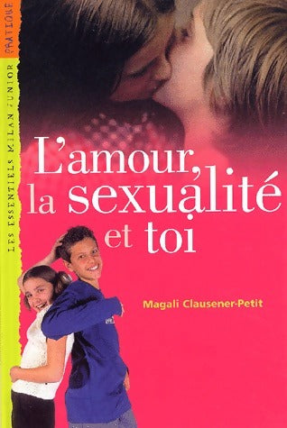 Livrenpoche : L'amour, la sexualité et toi - Magali Clausener-Petit - Livre