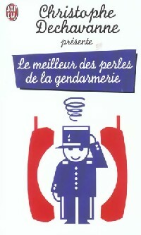 Livrenpoche : Le meilleur des perles de la gendarmerie - Christophe Dechavanne - Livre
