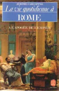 Livrenpoche : La vie quotidienne à Rome à l'apogée de l'empire - Jérome Carcopino - Livre
