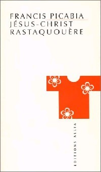 Jésus-Christ Rastaquouère - Francis Picabia - Livre