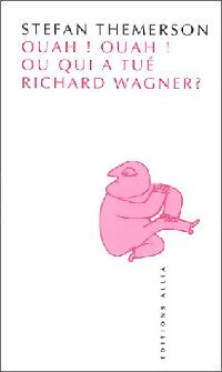 Livrenpoche : Ouah ! Ouah ! Ou qui a tué Richard Wagner ? - Stefan Themerson - Livre