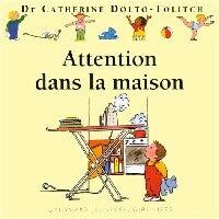 Livrenpoche : Attention dans la maison - Catherine Dolto, Colline Faure-Poirée - Livre