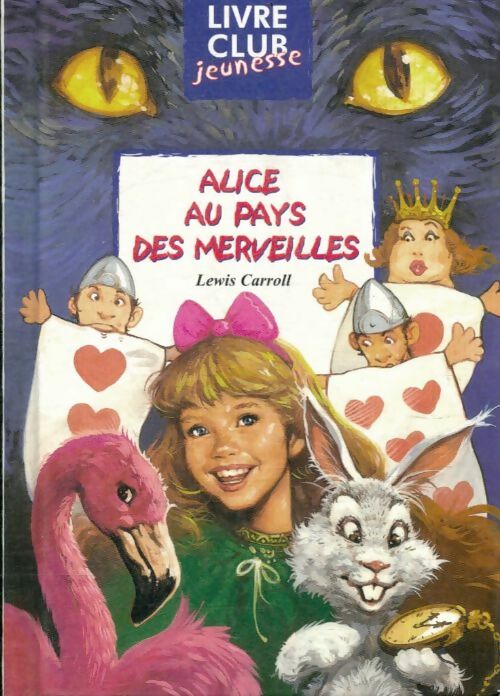 Alice au pays des Merveilles / Ce qu'Alice trouva de l'autre côté du miroir - Lewis Carroll -  Livre Club Classique - Livre