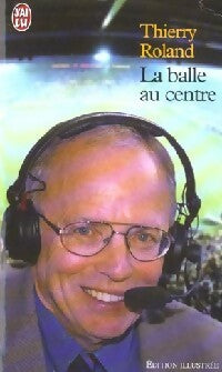 Livrenpoche : La balle au centre - Thierry Roland - Livre