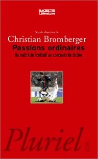 Livrenpoche : Passions ordinaires : du match de football aux concours de dictée - Christian Bromberger - Livre