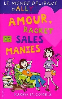 Le monde délirant d'Ally Tome IV : Amour, racket et sales manies - Karen McCombie -  Le Monde délirant d'Ally - Livre