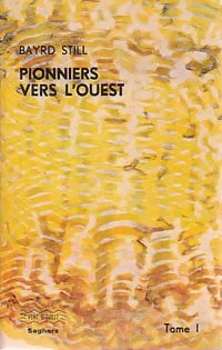 Pionniers vers L'ouest Tome I - Bayrd Still - Livre