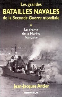 Livrenpoche : Les grandes batailles de la Seconde Guerre mondiale Tome I : Le drame de la marine française - Jean-Jacques Antier - Livre
