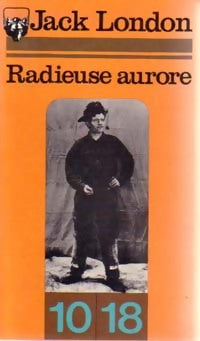 Radieuse aurore - Jack London -  10-18 - Livre