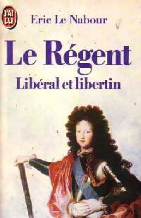 Livrenpoche : Le régent, libéral et libertin - Eric Le Nabour - Livre