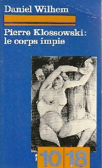 Livrenpoche : Pierre Klossowski : Le corps impie - Daniel Wilhem - Livre