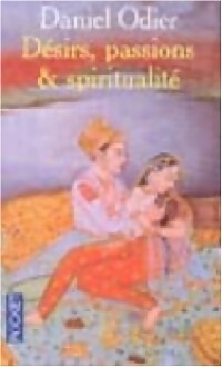 Désirs, passions et spiritualité - Daniel Odier - Livre