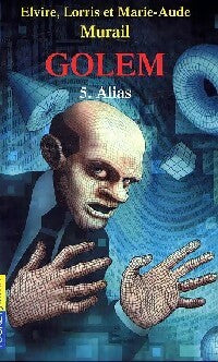 Livrenpoche : Golem Tome V : Alias - Elvire Murail, Marie-Aude Murail, Lorris Murail - Livre