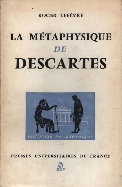 La métaphysique de Descartes - René Lefèvre - Livre
