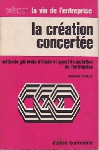 Livrenpoche : La création concertée. Méthode générale d'étude et agent de mutation de l'entreprise - C. Colle - Livre