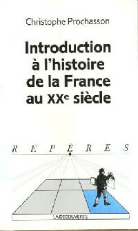 Livrenpoche : Introduction à l'histoire de la France au XXe siècle - Christophe Prochasson - Livre