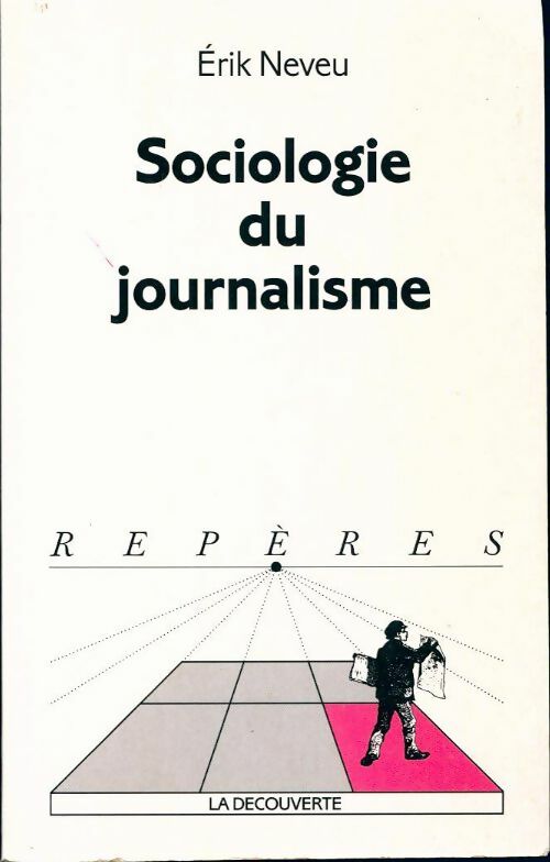 Livrenpoche : Sociologie du journalisme - Erik Neveu - Livre