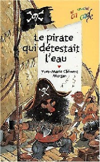 Le pirate qui détestait l'eau - Yves-Marie Clément -  Cascade Arc-en-Ciel - Livre