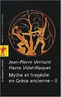 Mythe et tragédie en Grèce ancienne Tome II - Jean-Pierre Vernant, Pierre Vidal-Naquet - Livre