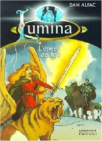 Livrenpoche : Lumina Tome II : L'épée de feu - Dan Alpac - Livre