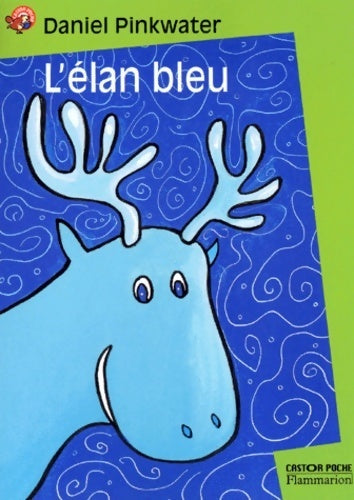 Livrenpoche : L'élan bleu - Daniel Pinkwater - Livre