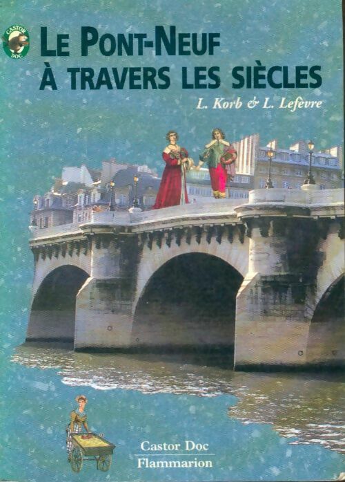 Livrenpoche : Le Pont-Neuf à travers les siècles - Liliane Korb, Laurence Lefèvre - Livre