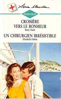 Livrenpoche : Un chirurgien irrésistible / Croisière vers le bonheur - Betty Neels, Elizabeth Fulton - Livre
