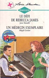 Livrenpoche : Le défi de Rebecca James / Un médecin exemplaire - Abigail Gordon, Josie Metcalfe - Livre