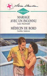 Mariage avec un inconnu / Médecin de bord - Caroline Anderson, Laura MacDonald - Livre