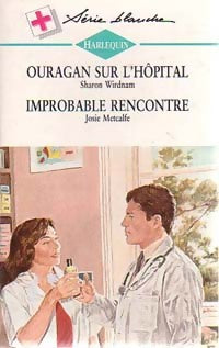 Livrenpoche : Ouragan sur l'hôpital / Improbable rencontre - Sharon Wirdnam, Josie Metcalfe - Livre