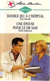 Livrenpoche : Double jeu à l'hôpital / Une épouse pour le Dr Sam - Phyllis Halldorson, Josie Metcalfe - Livre