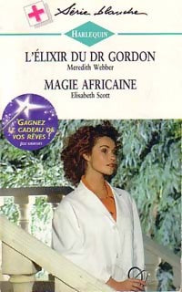 L'élixir du dr Gordon / Magie africaine - Elisabeth Scott ; Meredith Webber -  Série Blanche - Livre