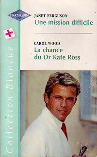 Livrenpoche : Une mission difficile / La chance du dr Kate Ross - Janet Ferguson, Carol Wood - Livre