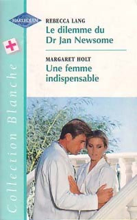 Livrenpoche : Le dilemme du Dr Jan Newsome / Une femme indispensable - Margaret Holt, Rebecca Lang - Livre