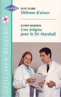 Livrenpoche : Défense d'aimer / Une énigme pour le dr Marshall - Lucy Clark, Alison Roberts - Livre