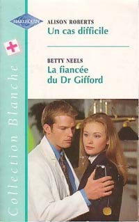 Livrenpoche : Un cas difficile / La fiancée du Dr Gifford - Betty Neels, Alison Roberts - Livre