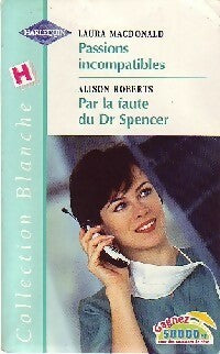Livrenpoche : Passions incompatibles / Par la faute du Dr Spencer - Laura MacDonald, Alison Roberts - Livre