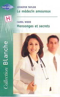 Livrenpoche : Le médecin amoureux / Mensonges et secrets - Jennifer Taylor, Carol Wood - Livre