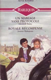 Un mariage sans protocole / royale récompense - Elizabeth Bailey, Joanna Makepeace - Livre