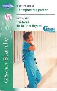 Livrenpoche : Un impossible pardon / L'interne du Dr Tom Bryant - Jennifer Taylor, Lucy Clark - Livre