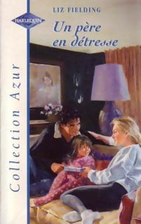 Un père en détresse - Liz Fielding - Livre