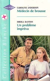 Livrenpoche : Médecin de brousse / Un problème imprévu - Caroline Anderson, Sheila Danton - Livre