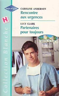 Livrenpoche : Rencontre aux urgences / Partenaires pour toujours - Caroline Anderson, Lucy Clark - Livre