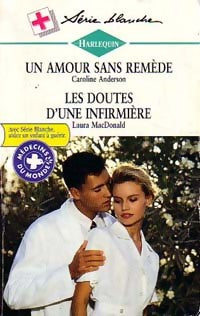 Livrenpoche : Un amour sans remède / Les doutes d'une infirmière - Caroline Anderson, Laura MacDonald - Livre