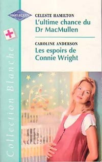 Livrenpoche : L'ultime chance du Dr MacMullen / Les espoirs de Connie Wright - Caroline Anderson, Celeste Hamilton - Livre