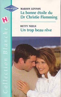 Livrenpoche : La bonne étoile du Dr Christie Flemming / Un trop beau rêve - Betty Neels, Marion Lennox - Livre