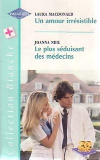 Livrenpoche : Un amour irrésistible / Le plus séduisant des médecins - Joanna Neil, Laura MacDonald - Livre